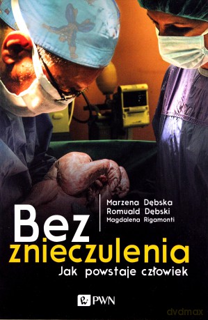 Bez Znieczulenia. Jak Powstaje Człowiek
