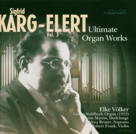 Sigfrid Karg-Elert: Orgelwerke - Ultimate Organ Works Vol.3 [CD]