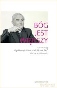 Bóg Jest Większy. Rozmawiają Abp Henryk Franciszek Hoser Sac I Michał Królikowski