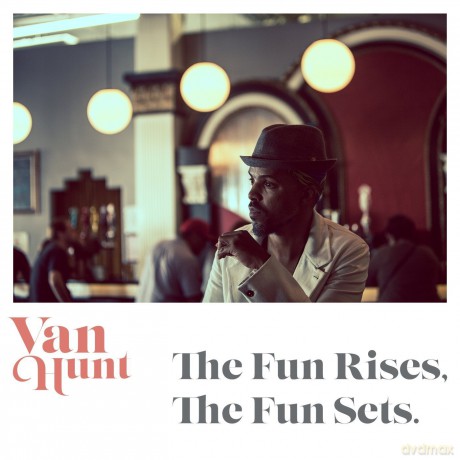 Van Hunt: The Fun Rises, The Fun Sets. [CD]