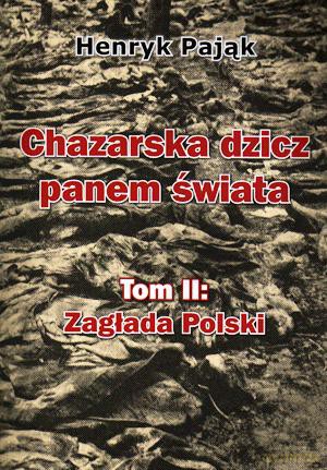 Chazarska Dzicz Panem Świata. Tom 2. Zagłada Polski.