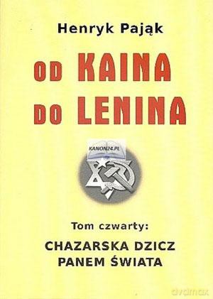 Chazarska Dzicz Panem Świata. Tom 4. Od Kaina Do Lenina
