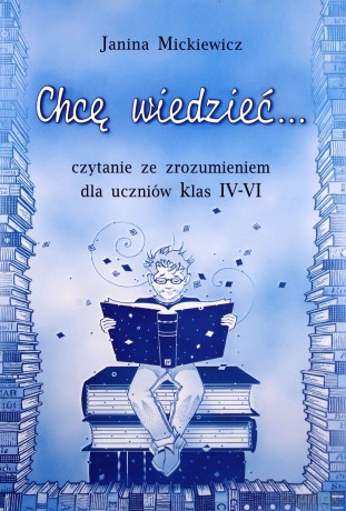 Chcę Wiedzieć... Czytanie Ze Zrozumieniem Dla Uczniów Klas 4-6 [KSIĄŻKA]