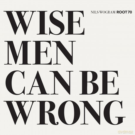 Nils Wogram: Wise Men Can Be Wrong [CD]