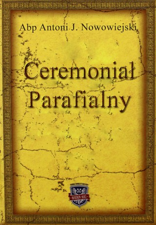 Ceremoniał Parafialny - Abp Antoni J. Nowowiejski [KSIĄŻKA]