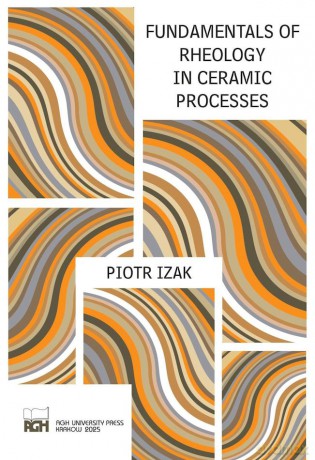 Fundamentals of Rheology in Ceramic Processes - Piotr Izak [KSIĄŻKA]