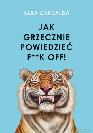 Jak grzecznie powiedzieć f**k off! - Alba Cardalda [KSIĄŻKA]