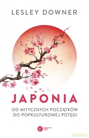 Japonia. Od mitycznych początków do popkulturowej potęgi - Lesley Downer [KSIĄŻKA]