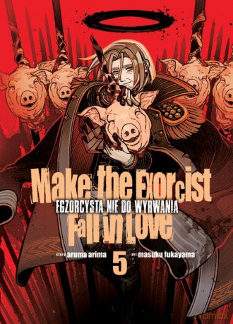 Make The Exorcist Fall in Love. Egzorcysta nie do wyrwania (Tom 5) - Aruma Arima, Masuku Fukayama [KOMIKS]