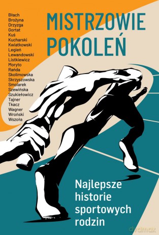 Mistrzowie pokoleń. Najlepsze historie sportowych rodzin [KSIĄŻKA]