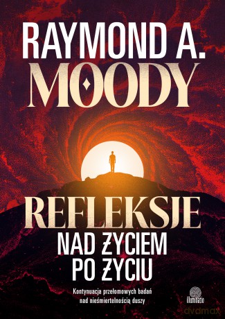 Refleksje nad życiem po życiu. Kontynuacja przełomowych badań nad nieśmiertelnością duszy - Raymond Moody [KSIĄŻKA]