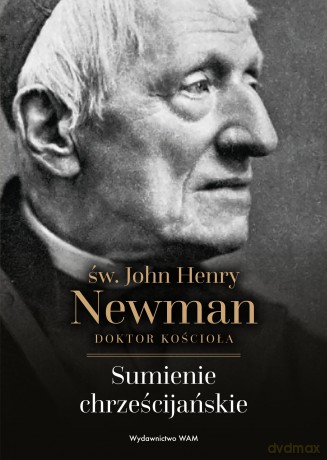 Sumienie chrześcijańskie. św. John Henry Newman - John Henry Newman [KSIĄŻKA]