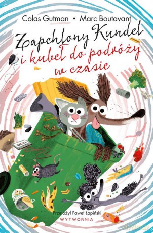 Zapchlony Kundel i kubeł do podróży w czasie - Colas Gutman, Marc Boutavant [KSIĄŻKA]