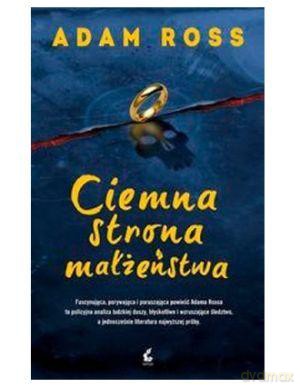 Ciemna Strona Małżeństwa - Adam Ross [KSIĄŻKA]