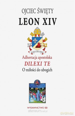Adhortacja Apostolska DILEXI TE - Papież Leon XIV [KSIĄŻKA]