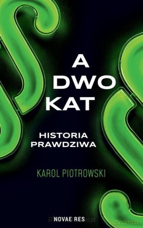 Adwokat - historia prawdziwa - Karol Piotrowski [KSIĄŻKA]