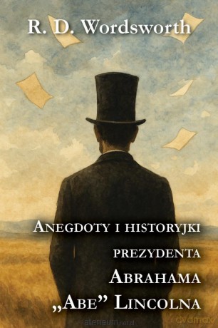 Anegdoty i historyjki prezydenta Abrahama Lincolna - R. D. Wordsworth [KSIĄŻKA]