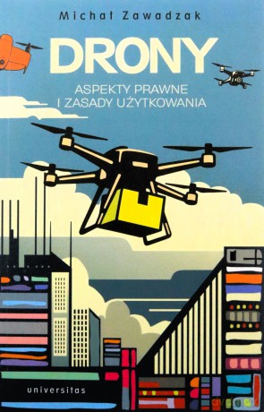 Drony. Aspekty prawne i zasady użytkowania - Michał Zawadzak [KSIĄŻKA]