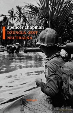 Dżungla jest neutralna - Spencer Chapman [KSIĄŻKA]