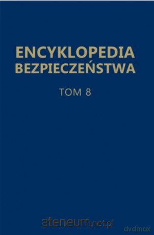 Encyklopedia bezpieczeństwa (Tom 8) - red. Olga Wasiuta, Sergiusz Wasiuta [KSIĄŻKA]