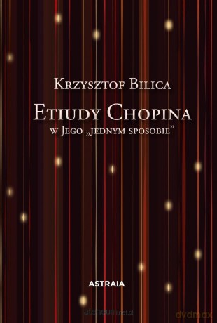 Etiudy Chopina w Jego "jednym sposobie" - Krzysztof Bilica [KSIĄŻKA]
