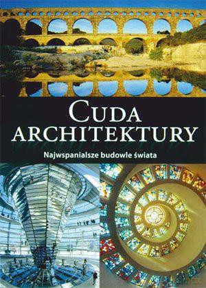 Cuda Architektury. Od Piramid W Gizie Po Sztuczne Wyspy W Dubaju - Praca Zbiorowa [KSIĄŻKA]