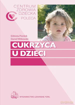 Cukrzyca U Dzieci - Daniel Witkowski, Elżbieta Piontek [KSIĄŻKA]