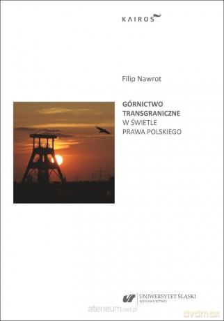 Górnictwo transgraniczne w świetle prawa polskiego - Filip Nawrot [KSIĄŻKA]