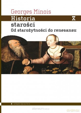 Historia starości. Od starożytności do renesansu - Georges Minois [KSIĄŻKA]