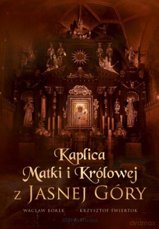 Kaplica Matki i Królowej z Jasnej Góry - Wacław Stefan Borek [KSIĄŻKA]
