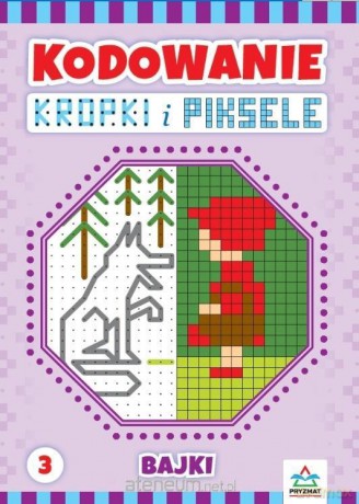 Kodowanie kropki i piksele cz.3 - Justyna Zając [KSIĄŻKA]