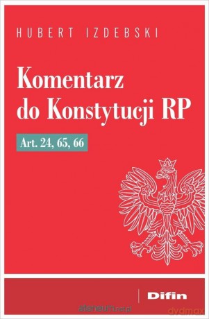 Komentarz do Konstytucji RP art. 24, 65, 66 - Izdebski Hubert [KSIĄŻKA]
