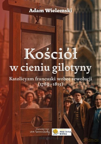 Kościół w cieniu gilotyny - Adam Wielomski [KSIĄŻKA]