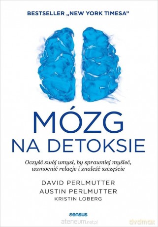 Mózg na detoksie. Oczyść swój umysł... - David Perlmutter Md, Austin Perlmutter Md, Kristi [KSIĄŻKA]