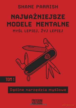 Najważniejsze modele mentalne (Tom 1) - Shane Parrish [KSIĄŻKA]