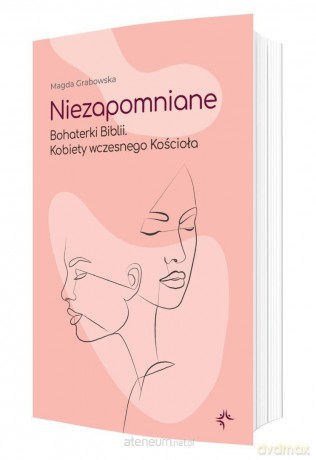 Niezapomniane. Bohaterki Biblii - Magda Grabowska [KSIĄŻKA]