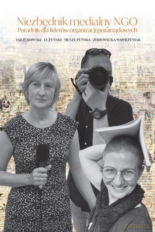 Niezbędnik medialny NGO. Poradnik dla liderów.. [KSIĄŻKA]