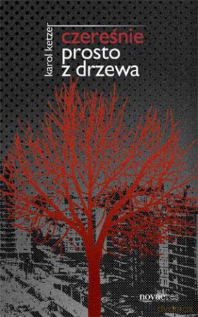 Czereśnie Prosto Z Drzewa - Karol Ketzer [KSIĄŻKA]