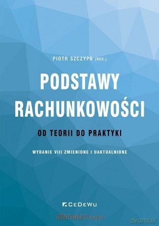 Podstawy rachunkowości. od teorii do praktyki w.8 - Piotr Szczypa [KSIĄŻKA]
