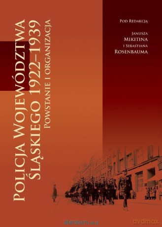 Policja Województwa Śląskiego 1922-1939 [KSIĄŻKA]