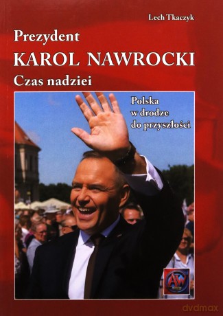 Prezydent. Karol Nawrocki. Czas Nadziei - Lech Tkaczyk [KSIĄŻKA]