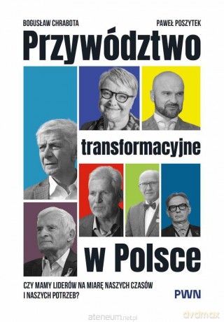 Przywództwo transformacyjne w Polsce - Bogusław Chrabota, Paweł Poszytek [KSIĄŻKA]