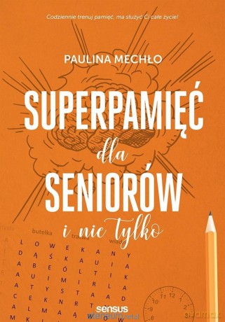 Superpamięć dla seniorów i nie tylko - Paulina Mechło [KSIĄŻKA]