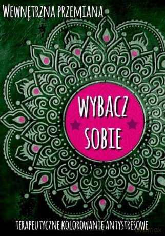 Wewnętrzna przemiana. Wybacz sobie - praca zviorowa [KSIĄŻKA]