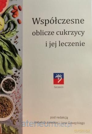 Współczesne oblicze cukrzycy i jej leczenie - Izabela Gutowska, Jan Gawęcki [KSIĄŻKA]
