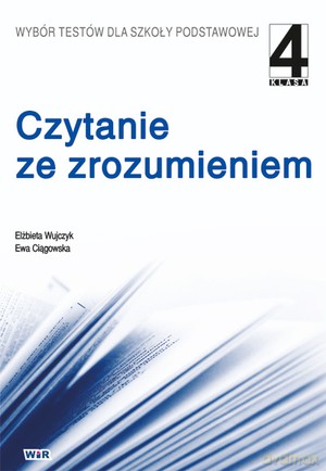 Czytanie Ze Zrozumieniem Kl 4. Wybór Testów Dla Szkoły Podstawowej. - Ewa Ciągowska, Elżbieta Wujczyk [KSIĄŻKA]