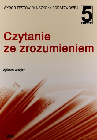 Czytanie Ze Zrozumieniem Kl 5. Wybór Testów Dla Szkoły Podstawowej. - Agnieszka Warzybok [KSIĄŻKA]