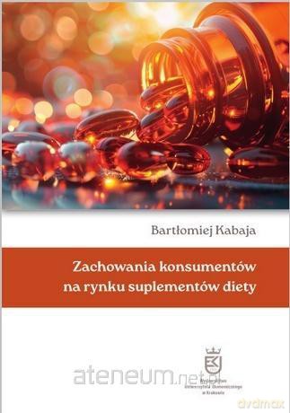 Zachowania konsumentów na rynku suplementów diety - Bartłomiej Kabaja [KSIĄŻKA]