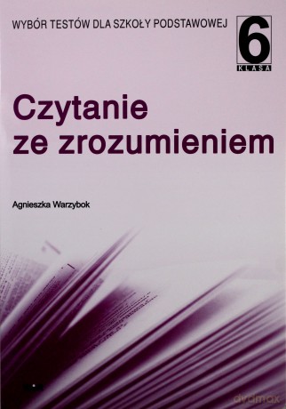 Czytanie Ze Zrozumieniem Kl. 6. Wybór Testów Dla Szkoły Podstawowej. - Agnieszka Warzybok [KSIĄŻKA]