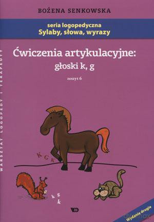 Ćwiczenia Artykulacyjne: Głoski "k", "g". Zeszyt 6 - Bożena Senkowska [KSIĄŻKA]